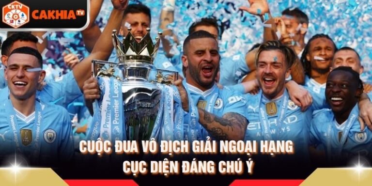 Cuộc Đua Vô Địch Giải Ngoại Hạng - Cục Diện Đáng Chú Ý